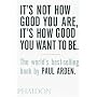 It's Not How Good You Are , It's How Good You Want&hellip de Paul Arden