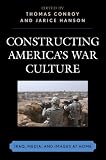 Constructing Americas War Culture: Iraq, Media, and Images at Home