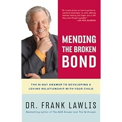 Mending the Broken Bond: The 90-Day Answer to Developing a Loving Relationship with Your Child: The 90 Day Answer to Developing a Loving Relationship with Your Child