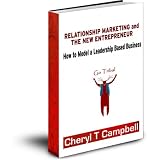 Relationship Marketing and The New Entrepreneur: How to Model a Leadership Based Business