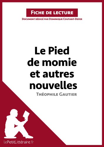 Le Pied de momie et autres nouvelles de Théophile Gautier (Fiche de lecture): Résumé complet et analyse détaillée de l'oeuvre (French Edition)