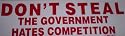 Don't Steal : The Government Hates Competition - Bumper Sticker
