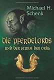 Die Pferdelords und der Sturm der Orks - Michael H. Schenk