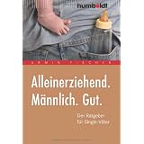 Alleinerziehend. M�nnlich. Gut. Der Ratgeber f�r Single-V�tervon "Armin Fischer"