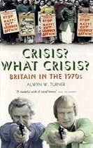 Crisis? What Crisis?: Britain in the 1970s