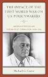 The impact on the First World War on U.S. policymakers : American strategic and foreign policy formulation, 1938-1942