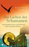 Das Lachen des Schamanen: Heilungsgeheimnisse und Weltsicht eines sibirischen Weisen - Vladimir Serkin
