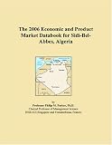 The 2006 Economic and Product Market Databook for Sidi-Bel-Abbes, Algeria
