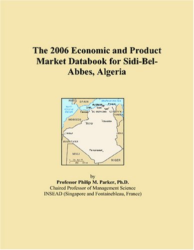 The 2006 Economic and Product Market Databook for Sidi-Bel-Abbes, Algeria