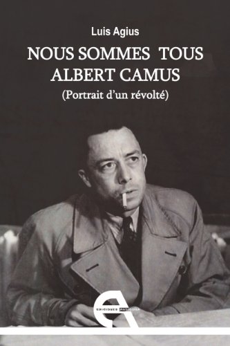 Nous sommes tous Albert Camus: Portrait d'un révolté (French Edition)