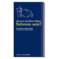 Schwein sein?: Ein Ratgeber f�r Spitzenmanager und solche die es werden wollen