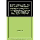 clean coaldirty air or how the clean air act became a multibillion dollar bailout for high sulphur coal producers