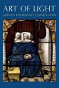 Art of Light: German Renaissance Stained Glass (National Gallery Publications)