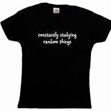 Flirty Diva Tees Woman's LooseFit T-Shirt-Constantly Studying Random Things-Black-White