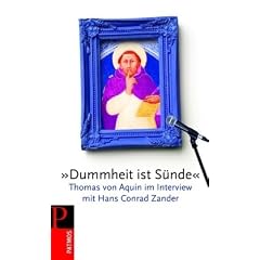 �Dummheit ist S�nde�: Thomas von Aquin im Interview mit Conrad Zander