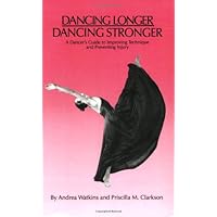 Dancing Longer, Dancing Stronger: A Dancer's Guide to Improving Technique and Preventing Injury