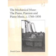 The Mechanical Muse: The Piano, Pianism and Piano Music, C.1760-1850