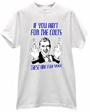 MAN FLIPPING BIRD IF YOU AINT FOR THE COLTS THESE ARE FOR YOU T FOOTBALL SHIRT jersey