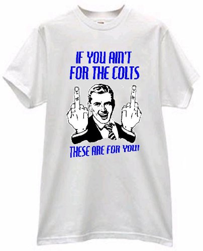 MAN FLIPPING BIRD IF YOU AINT FOR THE COLTS THESE ARE FOR YOU T FOOTBALL SHIRT jersey