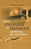 From Engineer to Manager Mastering the Transition (Artech House Technology Management and Professional Development Library)