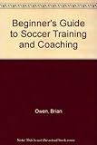 Beginner's guide to soccer training and coaching