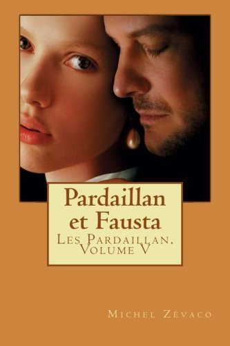Pardaillan et Fausta: Les Pardaillan. Volume V (Volume 5) (French Edition)