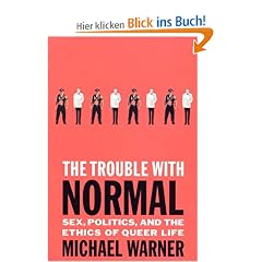 The Trouble with Normal: Sex, Politics, and the Ethics of Queer Life