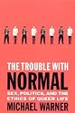 The Trouble with Normal: Sex, Politics, and the Ethics of Queer Life