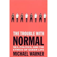 The Trouble With Normal: Sex, Politics, and the Ethics of Queer Life
