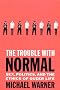 The Trouble With Normal: Sex, Politics, and the Ethics of Queer Life