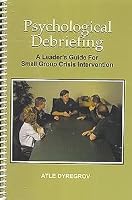 Psychological Debriefing: A Leader's Guide for Small Group Crisis Intervention
