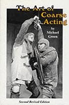 The Art of Coarse Acting, or, How to Wreck an Amateur Dramatic Society (Acting Edition)