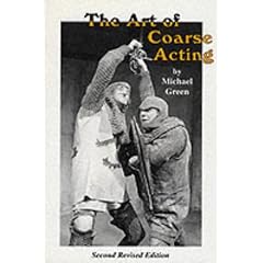 The Art of Coarse Acting, or, How to Wreck an Amateur Dramatic Society (Acting Edition)