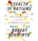 Produkt-Bild: Stealth of Nations: The Global Rise of the Informal Economy [ STEALTH OF NATIONS: THE GLOBAL RISE OF THE INFORMAL ECONOMY ] by Neuwirth, Robert (Author) Oct-18-2011 [ Hardcover ]