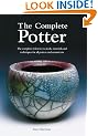 The Complete Potter: The Complete Reference to Tools, Materials and Techniques for All Potters and Ceramicists