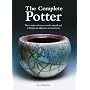 The Complete Potter: The Complete Reference to Tools, Materials and Techniques for All Potters and Ceramicists