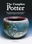 The Complete Potter: The Complete Reference to Tools, Materials and Techniques for All Potters and Ceramicists