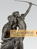 Shaping the West: American Sculptors of the 19th Century (Western Passages)