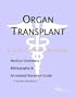 Organ Transplant - A Medical Dictionary, Bibliography, and Annotated Research Guide to Internet References