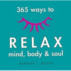 365 Ways to Relax Mind, Body& Soul