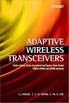 Adaptive Wireless Transceivers: Turbo-coded, Turbo-equalized and Space-time Coded TDMA, CDMA and OFDM Systems