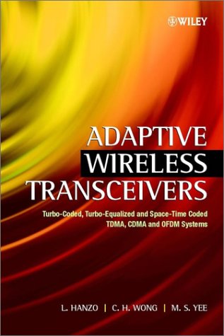 Adaptive Wireless Transceivers: Turbo-coded, Turbo-equalized and Space-time Coded TDMA, CDMA and OFDM Systems