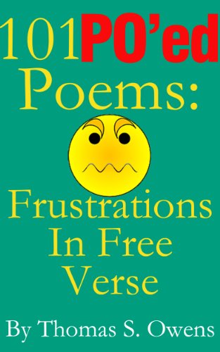 101 PO'ed Poems: Frustrations in Free Verse