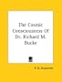 The Cosmic Consciousness of Dr. Richard M. Bucke