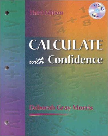 Calculate with Confidence (Book with CD-ROM), by Deborah C. Gray Morris RN  BSN  MA  LNC, Deborah C. Gray