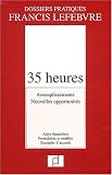 Revue Editions Francis Lefebvre  / 35 heures : Assouplissements, nouvelles opportunités, aides financières, formulaires et modèles, exemples d'accords