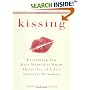 Kissing: Everything You Ever Wanted to Know About One of Life's Sweetest Pleasures