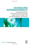 Schooling Internationally: Globalisation, Internationalisation and the Future for International Schools