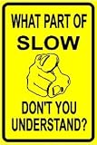 WHAT PART OF SLOW don't you understand? Sign