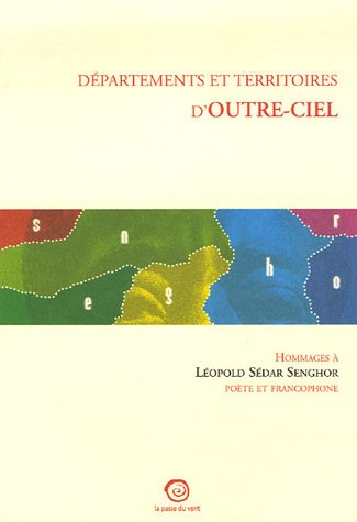 D�partements et territoires d_outre-ciel : Hommage � L�opold S�dar Senghor po�te et francophone
